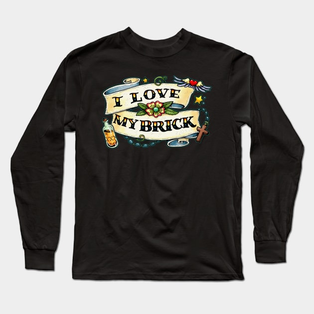 I love my brick Long Sleeve T-Shirt by Scrotes